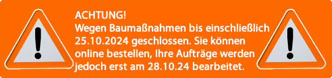 ACHTUNG! Wegen Baumanahmen bis einschlielich 25.Oktober 2024 geschlossen. Sie knnen online bestellen, Ihre Auftrge werden jedoch erst ab Montag, dem 28. Oktober 2024 bearbeitet.